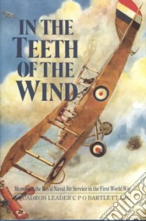 In the Teeth of the Wind libro in lingua di Bartlett Squadron Leader C. P. O., Bartlett Nick (EDT)