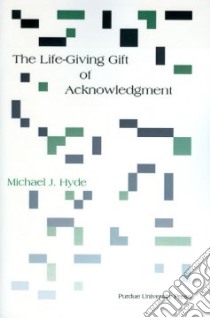 The Life-Giving Gift of Acknowlegement libro in lingua di Hyde Michael J.