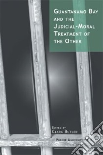 Guantanamo Bay and the Judicial-Moral Treatment of the Other libro in lingua di Butler Clark (EDT)