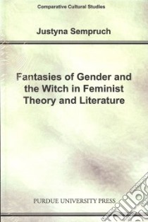 Fantasies of Gender and the Witch in Feminist Theory and Literature libro in lingua di Sempruch Justyna
