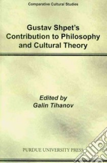 Gustav Shpet's Contribution to Philosophy and Cultural Theory libro in lingua di Tihanov Galin (EDT)