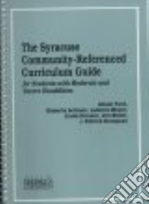 The Syracuse Community Referenced Curriculum Guide for Students With Moderate and Severe Disabilities libro in lingua di Ford Alison