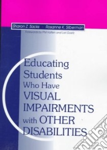 Educating Students Who Have Visual Impairments With Other Disabilities libro in lingua di Sacks Sharon Z. Ph.D. (EDT), Silberman Rosanne K. (EDT)