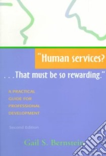 Human Services?...That Must Be So Rewarding libro in lingua di Bernstein Gail S.