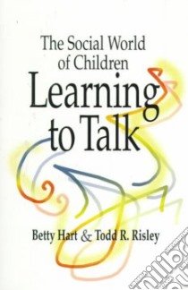 The Social World of Children Learning to Talk libro in lingua di Hart Betty, Risley Todd R.