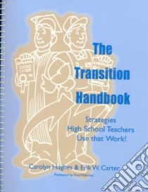 The Transition Handbook Strategies High School Teachers Use That Work! libro in lingua di Hughes Carolyn, Carter Erik W.