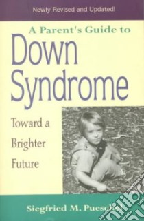 A Parent's Guide to Down Syndrome libro in lingua di Pueschel Siegfried M.