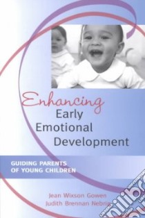 Enhancing Early Emotional Development libro in lingua di Gowen Jean Wixson Ph.D., Nebrig Judith Brennan