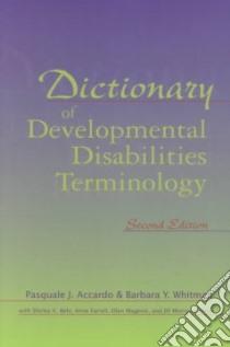 Dictionary of Developmental Disabilities Terminology libro in lingua di Accardo Pasquale J. (EDT), Whitman Barbara Y., Whitman Barbara Y. (EDT), Behr Shirley K. (EDT)