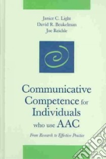 Communicative Competence for Individuals Who Use Aac libro in lingua di Light Janice C. Ph.D. (EDT), Beukelman David Ph.D. (EDT), Reichle Joe Ph.D. (EDT)