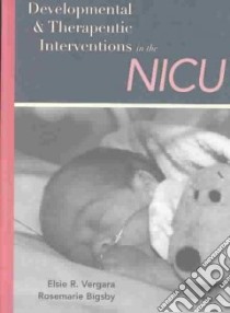 Developmental and Therapeutic Interventions in the Nicu libro in lingua di Vergara Elsie R., Bigsby Rosemarie