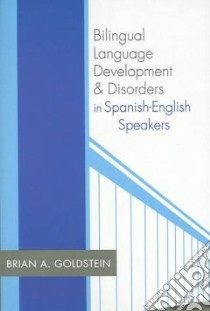Bilingual Language Development & Disorders in Spanish-English Speakers libro in lingua di Goldstein Brian A. Ph.D. (EDT)