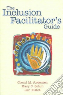 The Inclusion Facilitator's Guide libro in lingua di Jorgensen Cheryl M., Schuh Mary C. Ph.D., Nisbet Jan A. Ph.D.