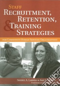 Staff Recruitment, Retention, & Training Strategies For Community Human Services Organizations libro in lingua di Larson Sheryl A. Ph.D., Hewitt Amy S.