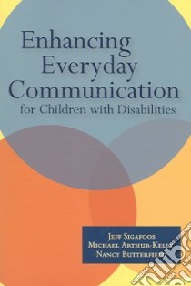 Enhancing Everyday Communication for Children With Disabilities libro in lingua di Sigafoos Jeff, Arthur-Kelly Michael, Butterfield Nancy