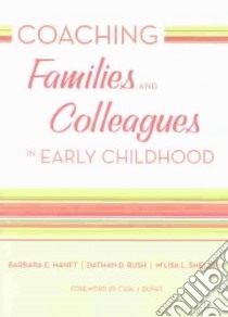Coaching Families and Colleagues in Early Childhood libro in lingua di Hanft Barbara E., Rush Dathan D., Shelden M'Lisa L.