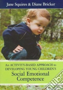 Activity-based Approach to Developing Young Children's Social Emotional Competence libro in lingua di Squires Jane, Bricker Diane