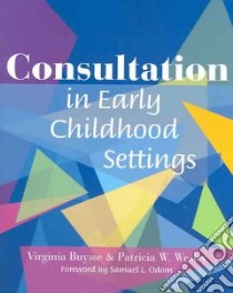 Consultation In Early Childhood Settings libro in lingua di Buysse Virginia Ph.D., Wesley Patricia W., Odom Samuel L. (FRW)