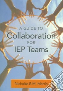 A Guide To Collaboration For IEP Teams libro in lingua di Martin Nicholas R. M.