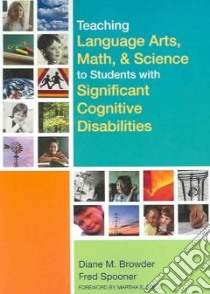 Teaching Language Arts, Math, & Science to Students With Significant Cognitive Disabilities libro in lingua di Browder Diane M. (EDT), Spooner Fred (EDT)