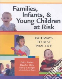 Families, Infants, & Young Children at Risk libro in lingua di Ensher Gail L., Clark David A., Songer Nancy S.