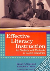 Effective Literacy Instruction for Students With Moderate or Severe Disabilities libro in lingua di Copeland Susan R. Ph.D. (EDT), Keefe Elizabeth B. Ph.D. (EDT)