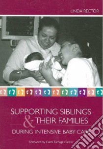 Supporting Siblings and Their Families During Intensive Baby Care libro in lingua di Rector Linda