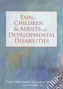 Pain in Children And Adults With Developmental Disabilities libro in lingua di Oberlander Tim F. M.D. (EDT), Symons Frank James (EDT)