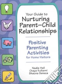 Your Guide to Nurturing Parent-Child Relationships libro in lingua di Hall Nadia, Kulkarni Chaya, Seneca Shauna