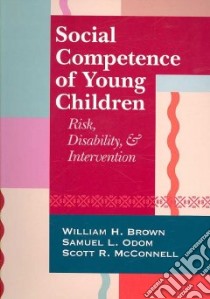 Social Competence Of Young Children libro in lingua di Brown William H. (EDT), Odom Samuel L. (EDT), McConnell Scott R. (EDT)