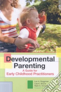 Developmental Parenting libro in lingua di Roggman Lori A. Ph.D., Boyce Lisa K. Ph.D., Innocenti Mark S. Ph.D.