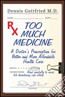 Too Much Medicine libro in lingua di Gottfried Dennis M.D.