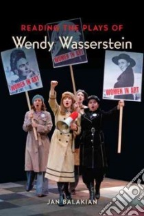 Reading the Plays of Wendy Wasserstein libro in lingua di Balakian Jan