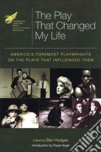 The American Theatre Wing Presents The Play That Changed My Life libro in lingua di Hodges Ben (EDT), Sherman Howard (FRW), Vogel Paula (CON)