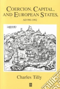 Coercion, Capital, and European States, Ad 990-1992 libro in lingua di Tilly Charles