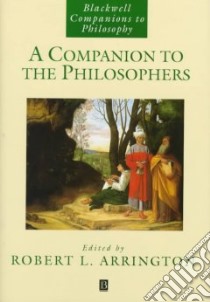 A Companion to the Philosophers libro in lingua di Arrington Robert L. (EDT), Beversluis John (EDT)