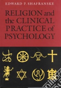 Religion and the Clinical Practice of Psychology libro in lingua di Shafranske Edward P. (EDT)