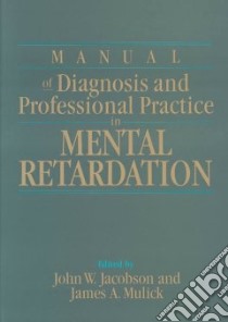 Manual of Diagnosis and Professional Practice in Mental Retardation libro in lingua di Jacobson John W. (EDT), Mulick James A. (EDT)