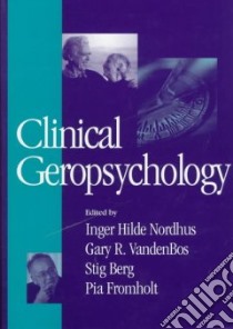 Clinical Geropsychology libro in lingua di Nordhus Inger Hilde (EDT), Vandenbos Gary R. (EDT), Berg Stig (EDT), Fromholt Pia (EDT)