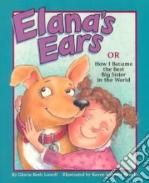 Elana's Ears, or How I Became the Best Big Sister in the World libro in lingua di Lowell Gloria Roth, Brooks Karen Stormer (ILT)