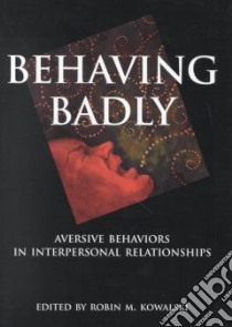 Behaving Badly libro in lingua di Kowalski Robin M. (EDT)