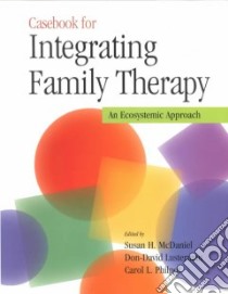Casebook for Integrating Family Therapy libro in lingua di McDaniel Susan H. (EDT), Lusterman Don-David (EDT), Philpot Carol L. (EDT)