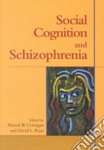 Social Cognition and Schizophrenia libro in lingua di Corrigan Patrick W. (EDT), Penn David L. (EDT)