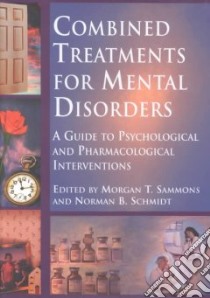 Combined Treatments for Mental Disorders libro in lingua di Sammons Morgan T. (EDT), Schmidt Norman B. (EDT)