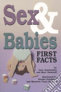 Sex and Babies libro in lingua di Annunziata Jane, Nemiroff Marc A., Ortakales Denise (ILT), Patrolia Maureen Tracy (ILT)