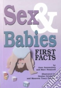 Sex & Babies libro in lingua di Annunziata Jane, Nemiroff Marc A., Ortakales Denise (ILT), Patrolia Maureen Tracy (ILT)