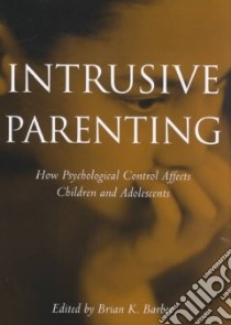 Intrusive Parenting libro in lingua di Barber Brian K. (EDT)