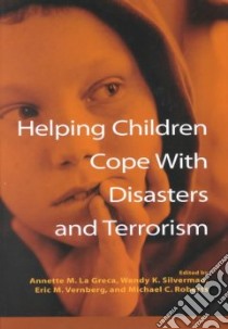 Helping Children Cope With Disasters and Terrorism libro in lingua di LA Greca Annette M. (EDT), Silverman Wendy K. (EDT), Vernberg Eric M. (EDT), Roberts Michael C. (EDT)