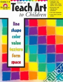 How to Teach Art to Children libro in lingua di Evans Joy