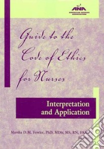 Guide to the Code of Ethics for Nurses libro in lingua di Fowler Marsha D.M. Ph.D. (EDT)